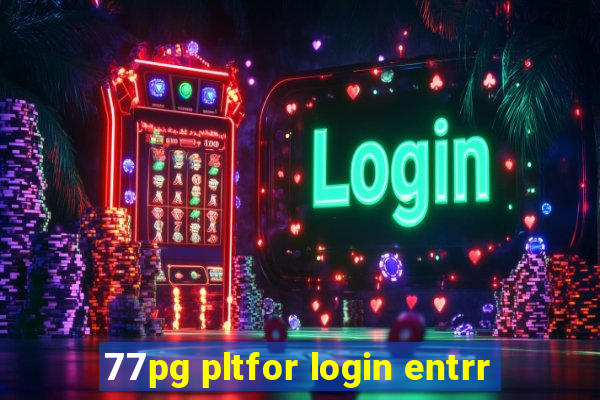 77pg pltfor login entrr